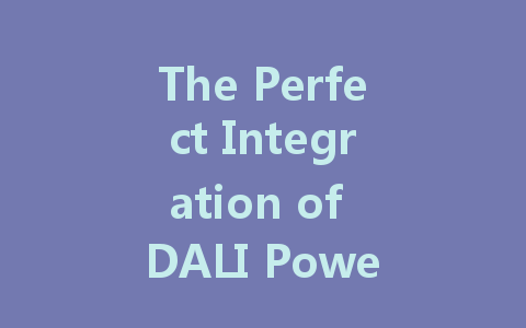 The Perfect Integration of DALI Power Supply and Smart Home Technology: Enhancing Your Lighting Experience