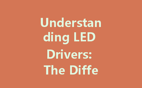 Understanding LED Drivers: The Differences Between Constant Voltage and Constant Current Solutions