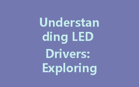 Understanding LED Drivers: Exploring Constant Voltage vs. Constant Current for Optimal Performance