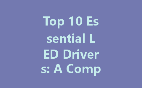 Top 10 Essential LED Drivers: A Complete Guide to Choosing the Right Dimmable and Constant Current Options