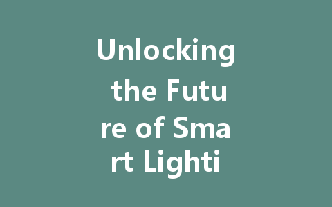 Unlocking the Future of Smart Lighting: A Comprehensive Guide to DALI Power Supply Benefits and Applications