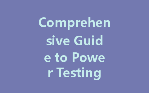 Comprehensive Guide to Power Testing: Principles, Methods, and Equipment
