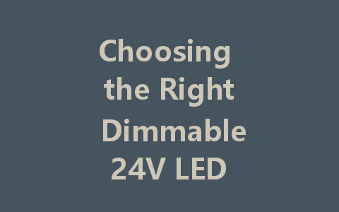 Choosing the Right Dimmable 24V LED Driver: A Comprehensive Guide