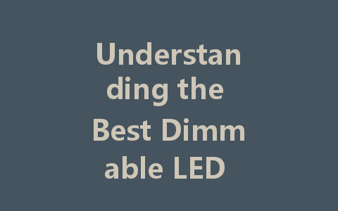 Understanding the Best Dimmable LED Drivers for Your Lighting Needs