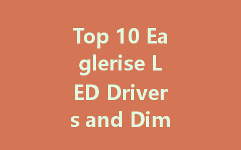 Top 10 Eaglerise LED Drivers and Dimmers: Boost Your Lighting Efficiency