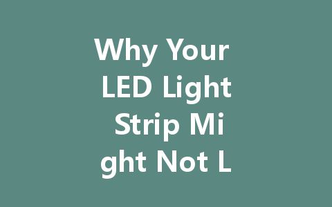 Why Your LED Light Strip Might Not Light Up with a Constant Voltage Driver