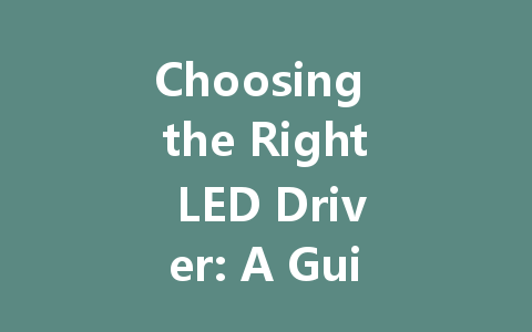 Choosing the Right LED Driver: A Guide to Dimmable and Constant Voltage Options