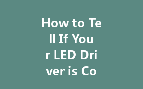 How to Tell If Your LED Driver is Constant Current or Constant Voltage: A Comprehensive Guide