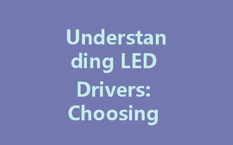 Understanding LED Drivers: Choosing Between Constant Current and Constant Voltage