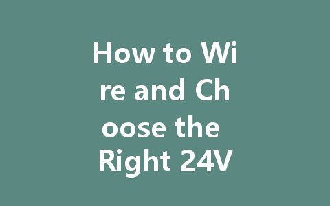 How to Wire and Choose the Right 24V Constant Voltage LED Driver: A Complete Guide